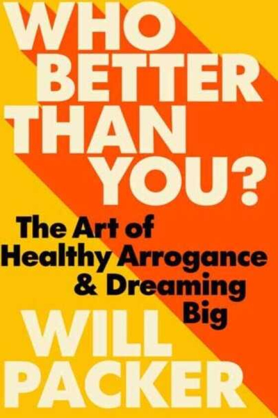 Who Better Than You? The Art of Healthy Arrogance & Dreaming Big