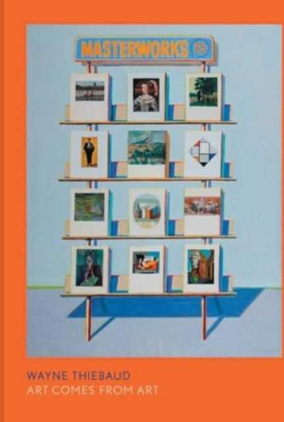 Wayne Thiebaud Art Comes from Art