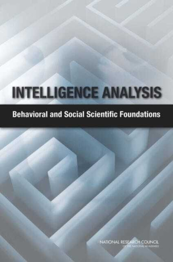 Intelligence Analysis Behavioral and Social Scientific Foundations