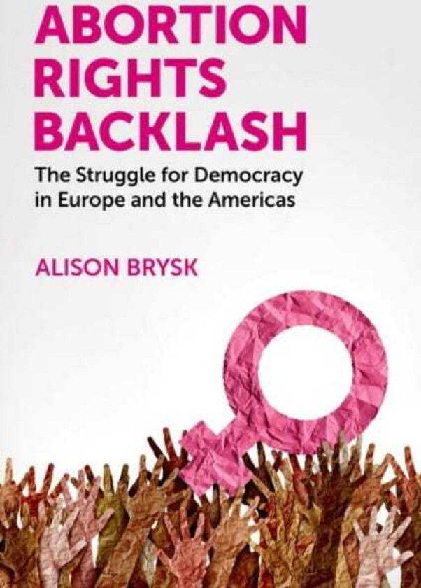 Abortion Rights Backlash The Struggle for Democracy in Europe and the Americas