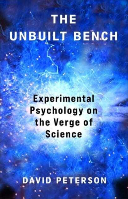 The Unbuilt Bench Experimental Psychology on the Verge of Science