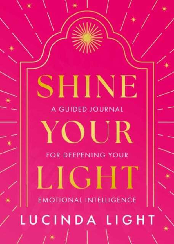 Shine Your Light  A Guided Journal for Deepening Your Emotional Intelligence