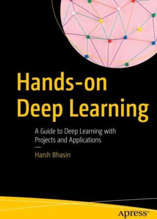Handson Deep Learning A Guide to Deep Learning with Projects and Applications