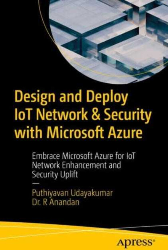 Design and Deploy IoT Network & Security with Microsoft Azure Embrace Microsoft Azure for IoT Network Enhancement and Security Uplift