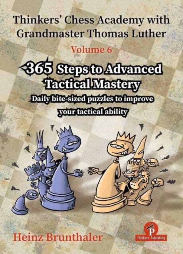 Thinkers' Chess Academy with Grandmaster Thomas Luther Volume 6 365 Steps to Advanced Tactical Mastery