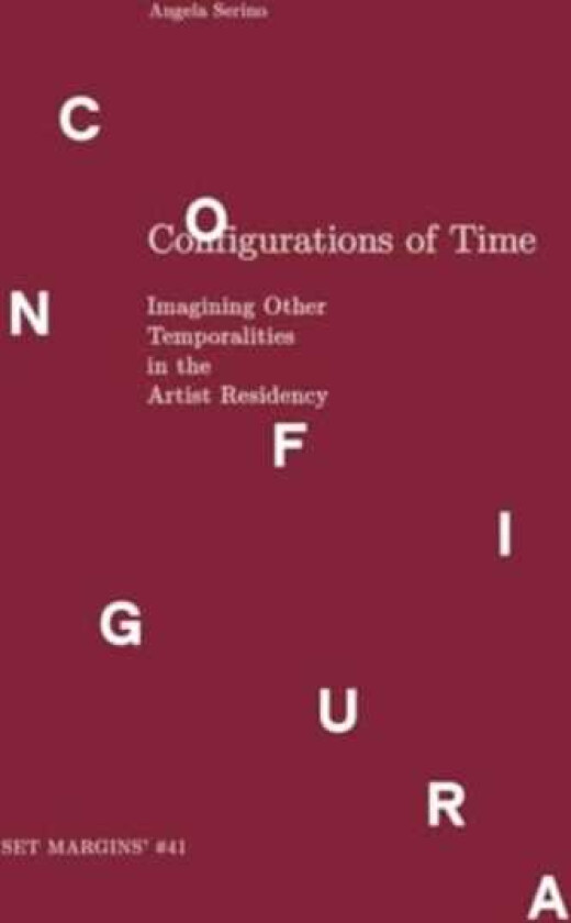 Configurations of Time Imagining Other Temporalities in the Artist Residency