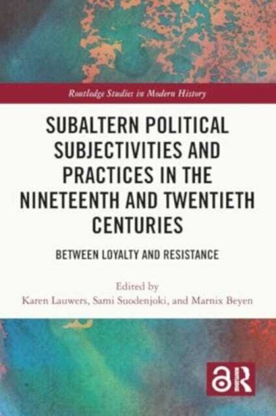 Subaltern Political Subjectivities and Practices in the Nineteenth and Twentieth Centuries Between Loyalty and Resistance
