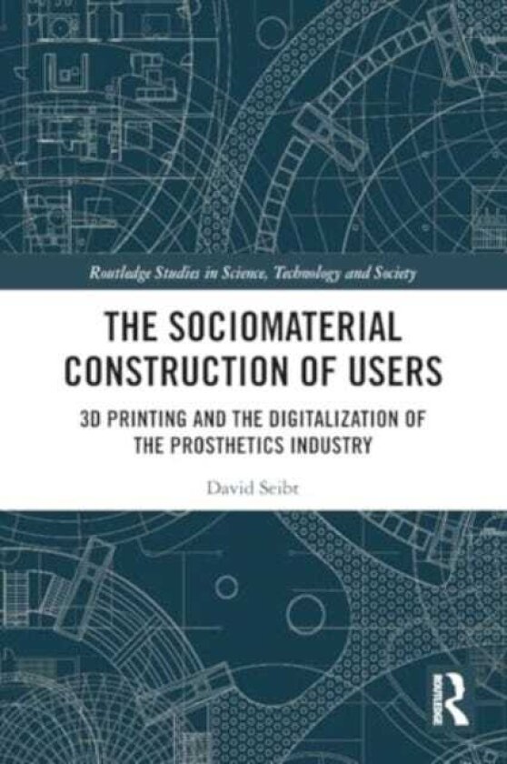 The Sociomaterial Construction of Users 3D Printing and the Digitalization of the Prosthetics Industry