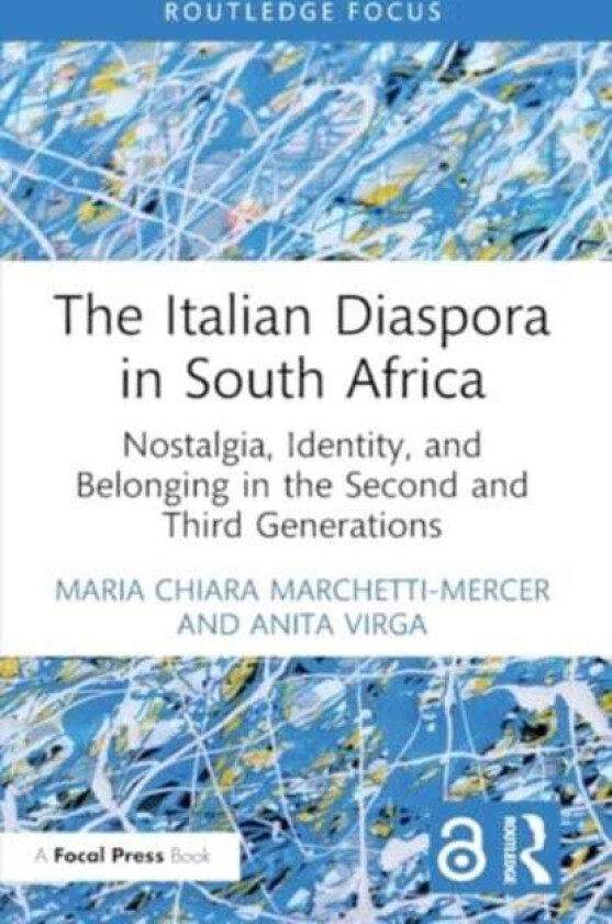 The Italian Diaspora in South Africa Nostalgia, Identity, and Belonging in the Second and Third Generations