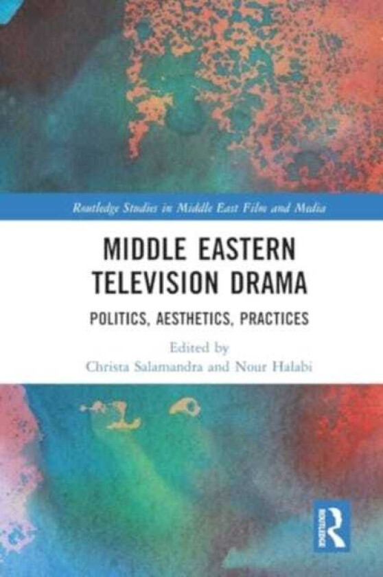Middle Eastern Television Drama Politics, Aesthetics, Practices