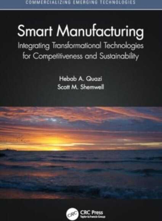 Smart Manufacturing  Integrating Transformational Technologies for Competitiveness and Sustainability