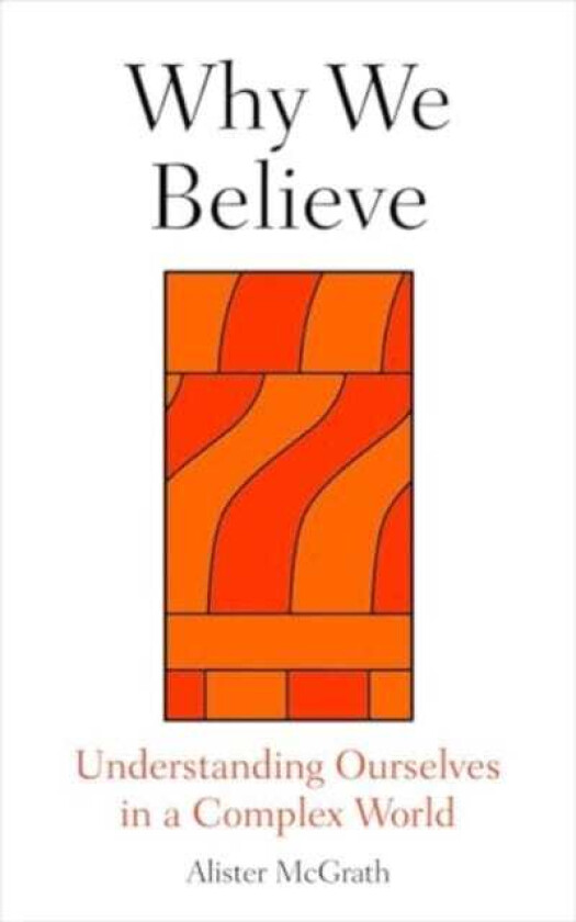 Why We Believe Understanding Ourselves in a Complex World