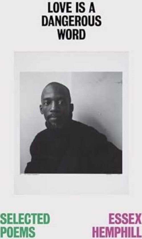 Love is a Dangerous Word the Selected Poems of Essex Hemphill