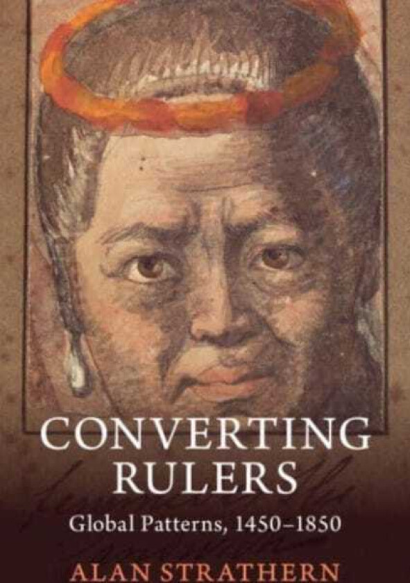 Converting Rulers Kongo, Japan, Thailand, Hawaii and Global Patterns, 1450–1850