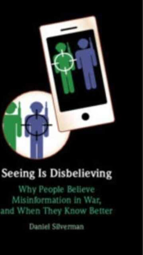 Seeing Is Disbelieving  Why People Believe Misinformation in War, and When They Know Better