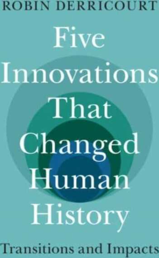 Five Innovations That Changed Human History  Transitions and Impacts