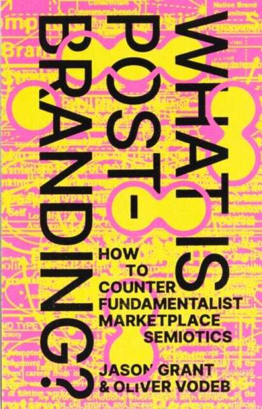 What Is PostBranding? How to Counter Fundamentalist Marketplace Semiotics