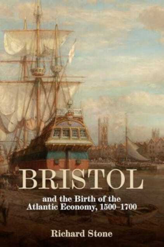 Bristol and the Birth of the Atlantic Economy, 15001700