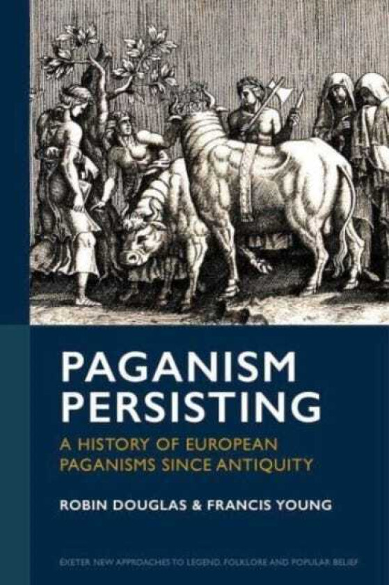 Paganism Persisting A History of European Paganisms since Antiquity