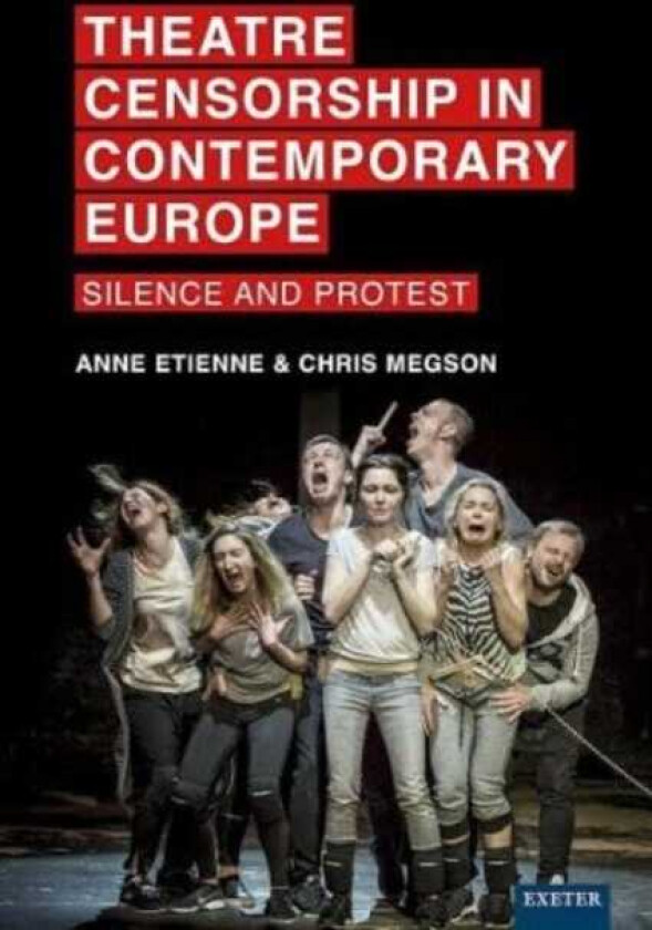 Theatre Censorship in Contemporary Europe Silence and Protest