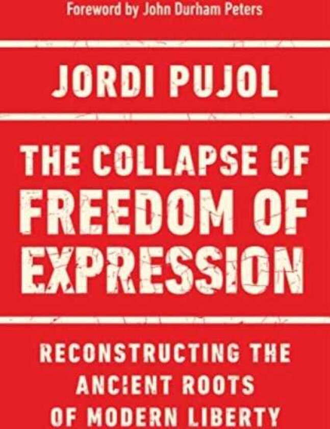 The Collapse of Freedom of Expression Reconstructing the Ancient Roots of Modern Liberty