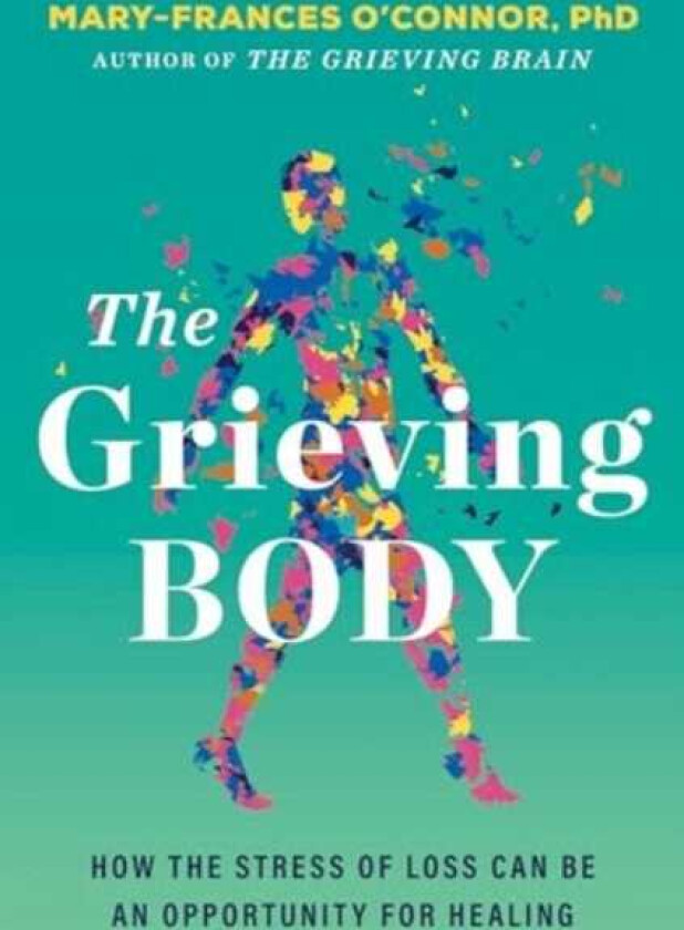 The Grieving Body How the Stress of Loss Can Be an Opportunity for Healing