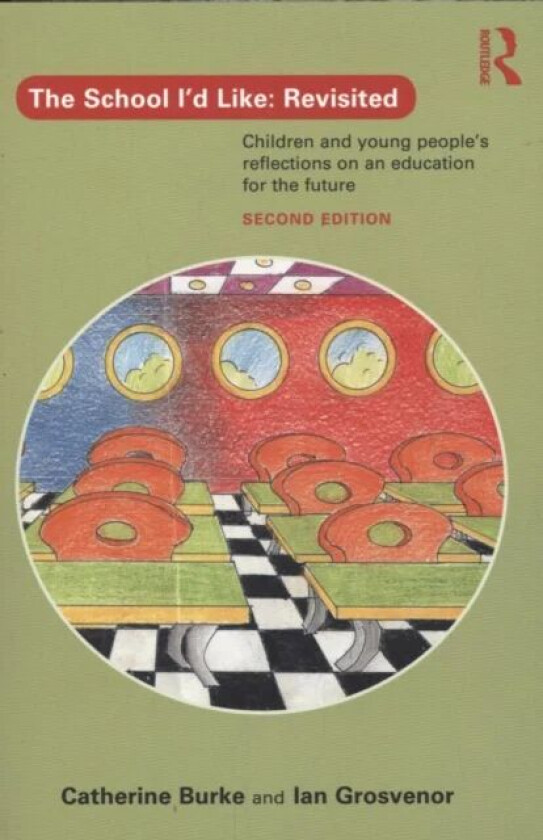 The School I'd Like: Revisited av Catherine (University of Cambridge UK) Burke, Ian Grosvenor