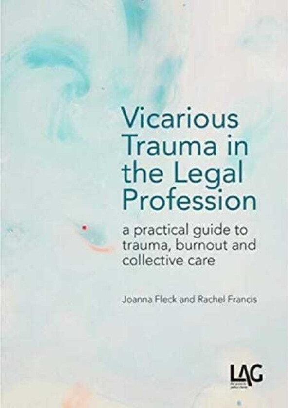 Vicarious Trauma in the Legal Profession a practical guide to trauma, burnout and collective care