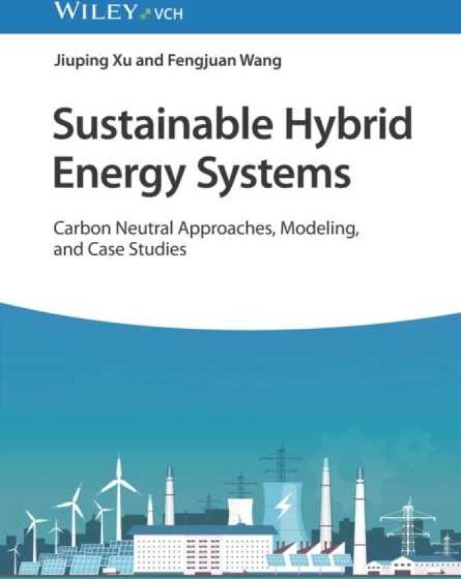 Sustainable Hybrid Energy Systems Carbon Neutral Approaches, Modeling, and Case Studies