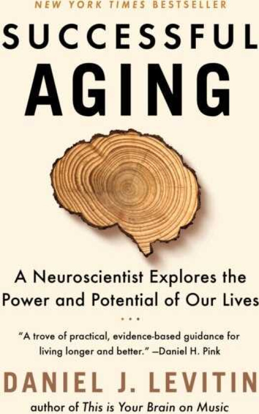 Successful Aging A Neuroscientist Explores the Power and Potential of Our Lives