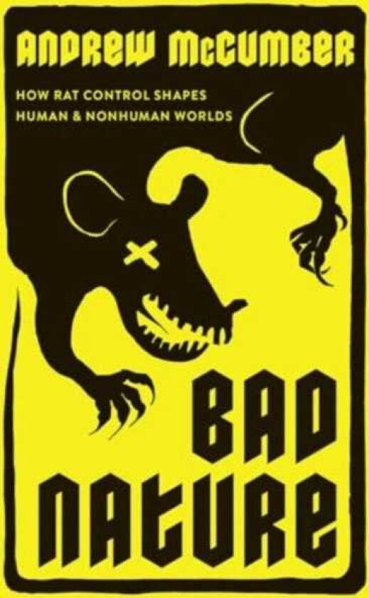 Bad Nature  How Rat Control Shapes Human and Nonhuman Worlds