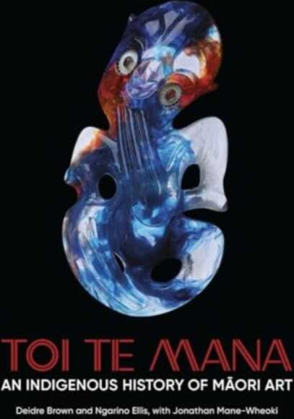 Toi Te Mana An Indigenous History of Maori Art