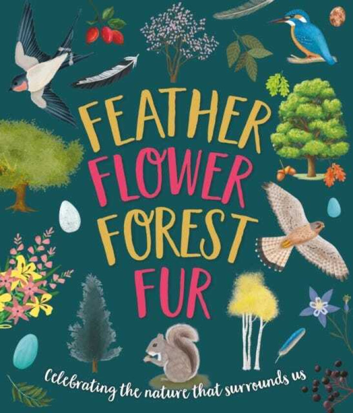 Feather, Flower, Forest, Fur Celebrating The Nature That Surrounds Us