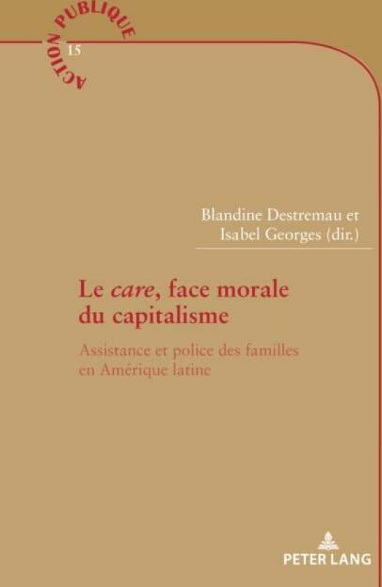 Le care, face morale du capitalisme; Assistance et police des familles en Amerique latine