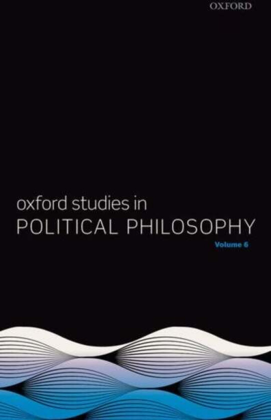 Oxford Studies in Political Philosophy Volume 6