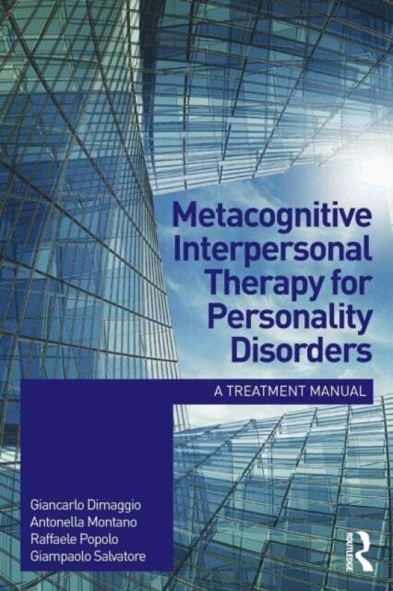 Metacognitive Interpersonal Therapy for Personality Disorders av Giancarlo Dimaggio, Antonella (A.T. Beck Institute Rome Italy) Montano, Raffaele (Cen