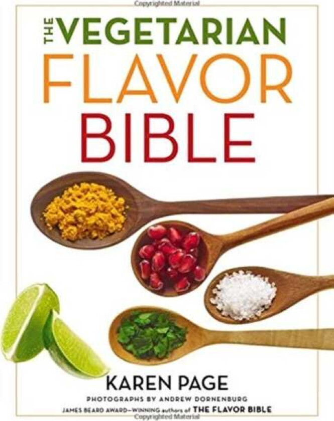 The Vegetarian Flavor Bible : The Essential Guide to Culinary Creativity with Vegetables, Fruits, Grains, Legumes, Nuts, Seeds, and More, Based on the Wisdom of Leading American Chefs