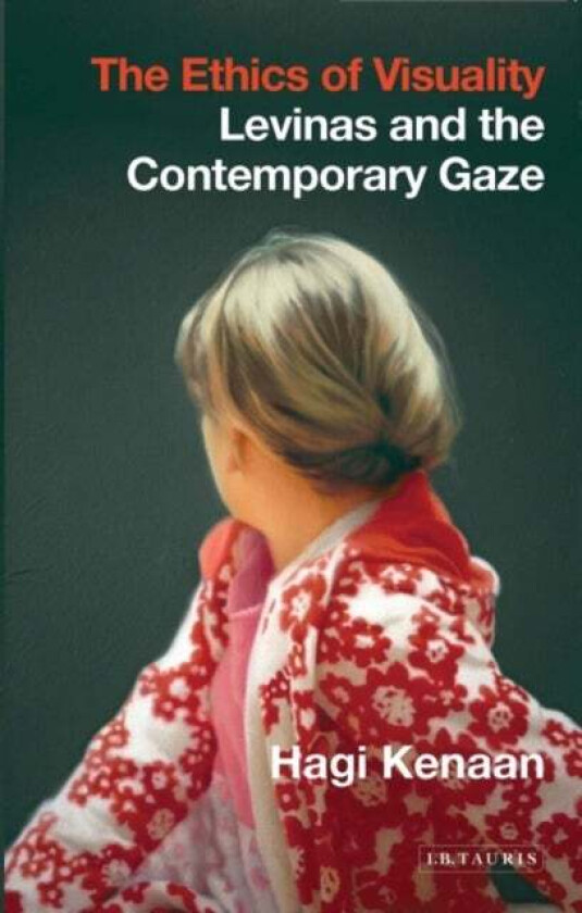 The Ethics of Visuality av Hagi Kenaan