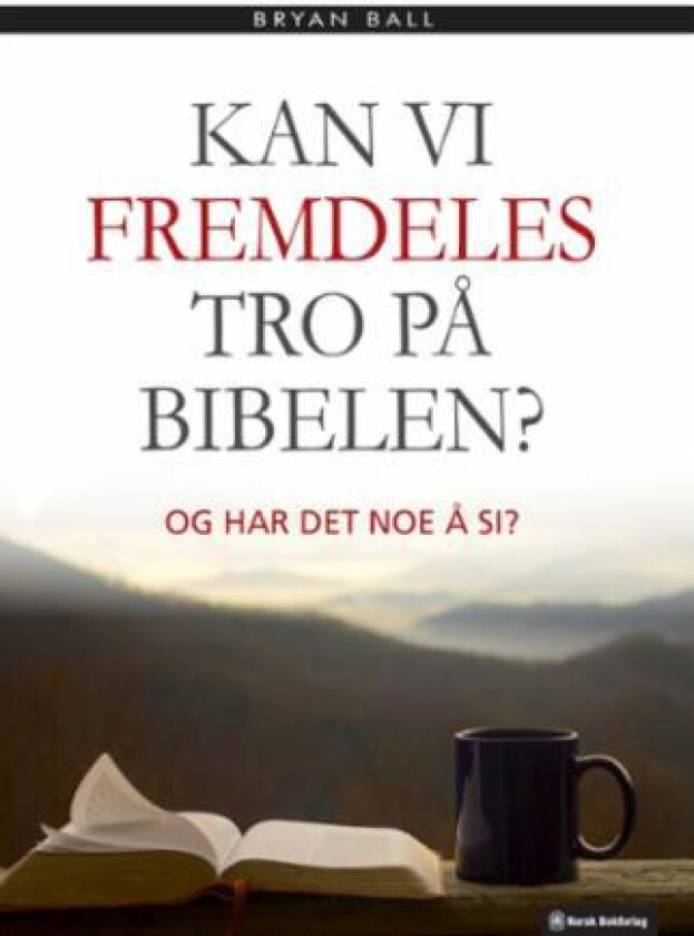 Kan vi fremdeles tro på Bibelen? av Bryan Ball