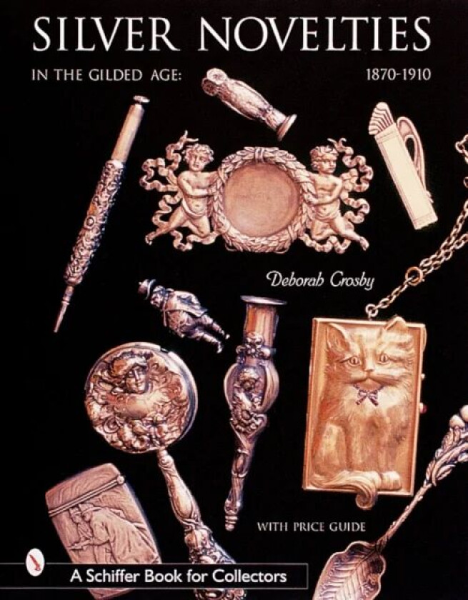 Silver Novelties in The Gilded Age av Deborah Crosby