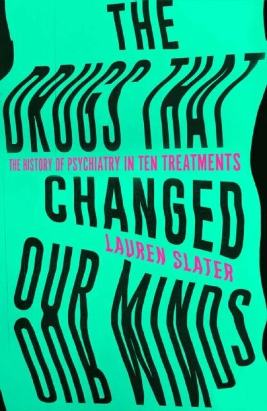 The Drugs That Changed Our Minds av Lauren Slater
