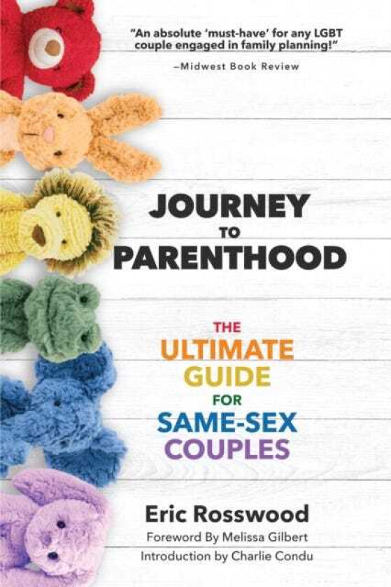 Journey to Parenthood  The Ultimate Guide for SameSex Couples (Adoption, Foster Care, Surrogacy, Coparenting)