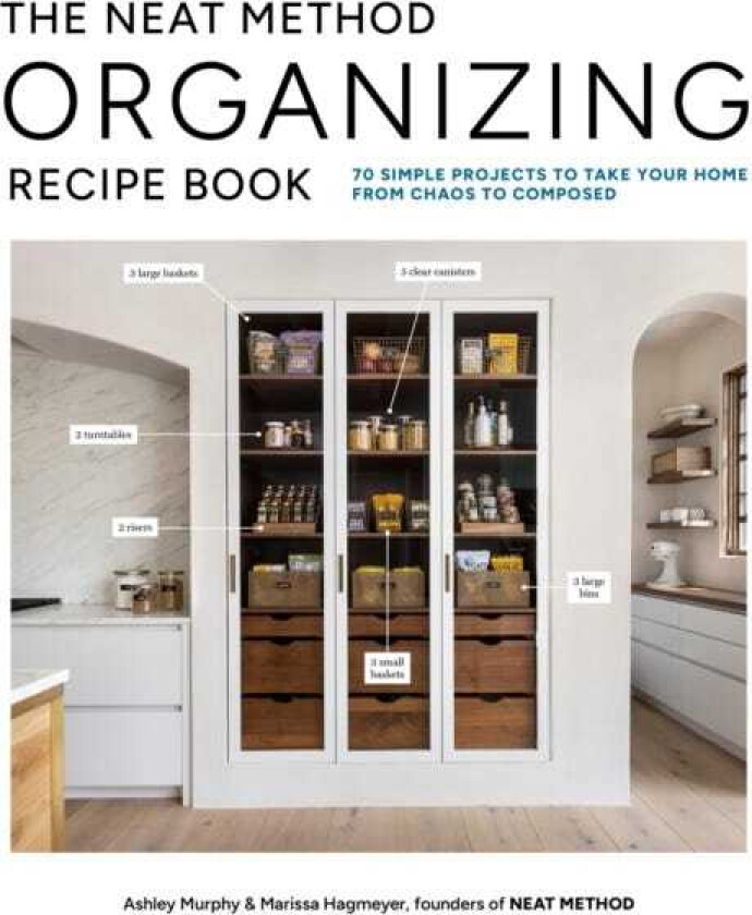 The Neat Method Organizing Recipe Book 75 Simple Projects to Take Your Home from Chaos to Composed