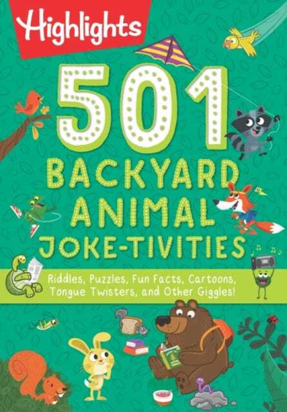501 Backyard Animal Joketivities Riddles, Puzzles, Fun Facts, Cartoons, Tongue Twisters, and Other Giggles!
