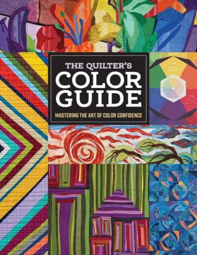 The Quilter's Color Guide Mastering the Art of Color Confidence