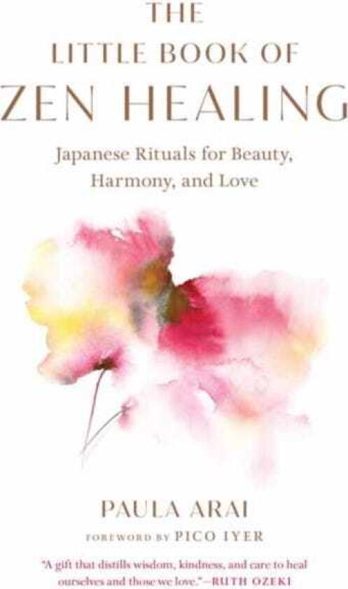 The Little Book of Zen Healing Japanese Rituals for Beauty, Harmony, and Love