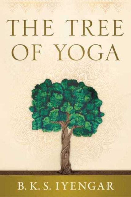 The Tree of Yoga Iyengar on the Cultivation of Body and Mind