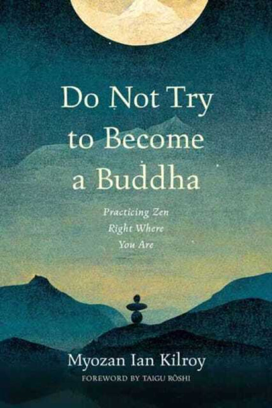 Do Not Try to Become a Buddha Practicing Zen Right Where You Are