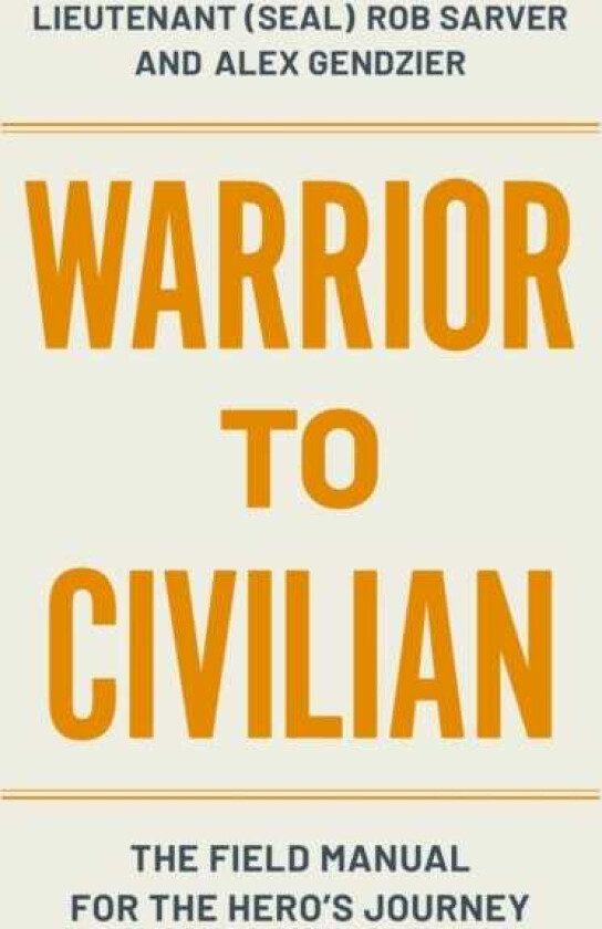 Warrior to Civilian  The Field Manual for the Hero’s Journey