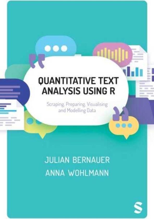 Quantitative Text Analysis Using R Scraping, Preparing, Visualising and Modelling Data